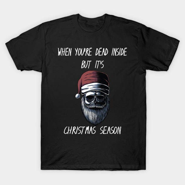 When You're Dead Inside But It's The Holiday Season / Scary Dead Skull Santa Hat Design Gift / Funny Ugly Christmas Skeleton T-Shirt by WassilArt